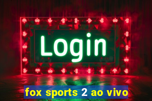 fox sports 2 ao vivo